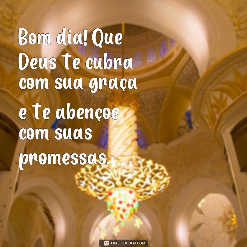 Descubra as melhores frases de bom dia com as bênçãos de Deus para começar o seu dia com fé e inspiração! 