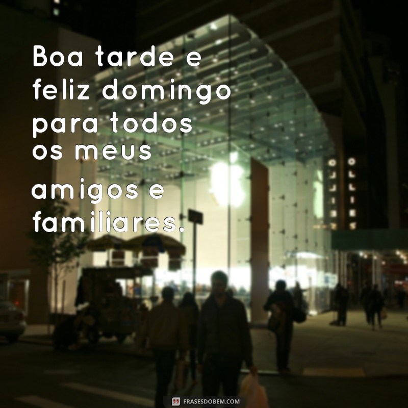 Descubra as melhores frases para desejar uma boa tarde de domingo feliz! 