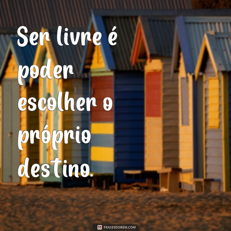 Descubra as melhores frases curtas sobre liberdade para inspirar sua jornada! 