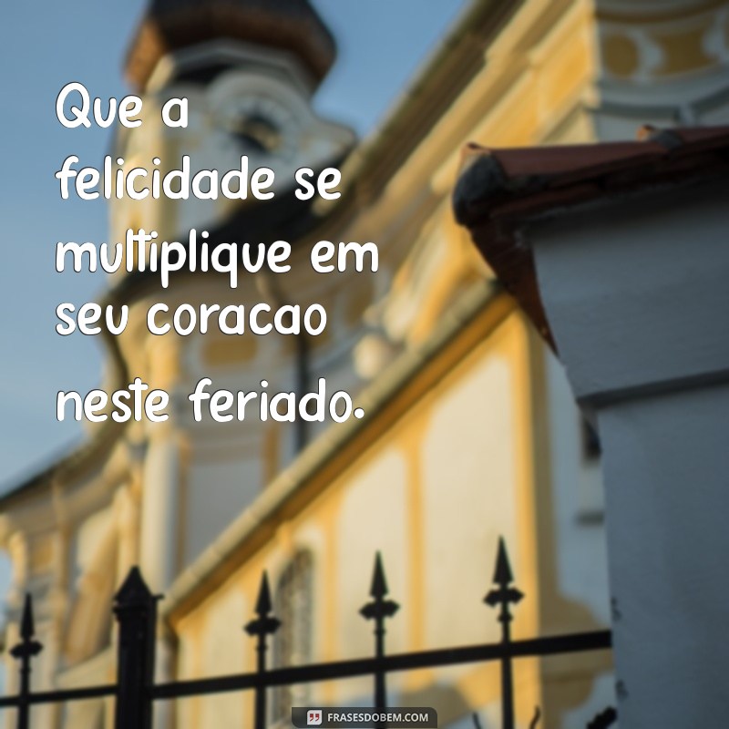 50 Frases Inspiradoras para Celebrar Qualquer Feriado 