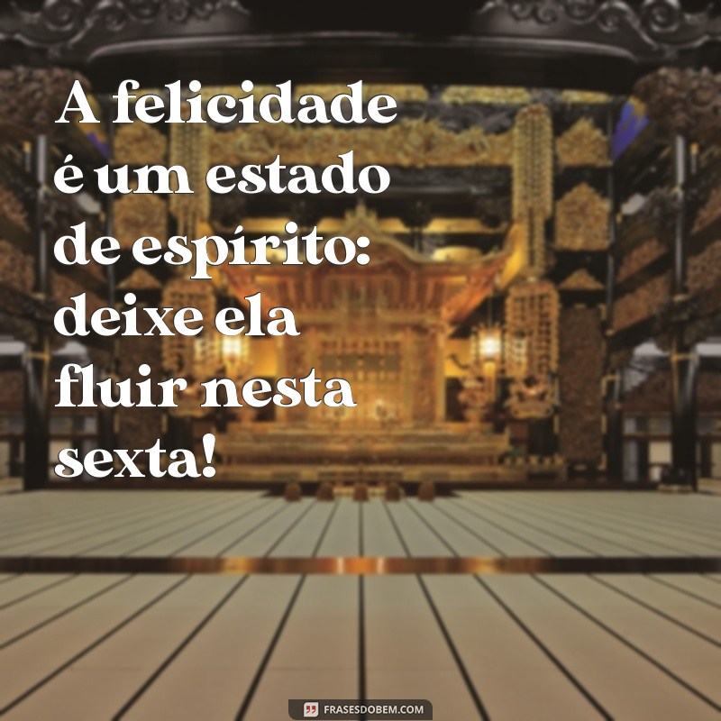 Sextou: 23 Frases Inspiradoras para Celebrar o Final de Semana 