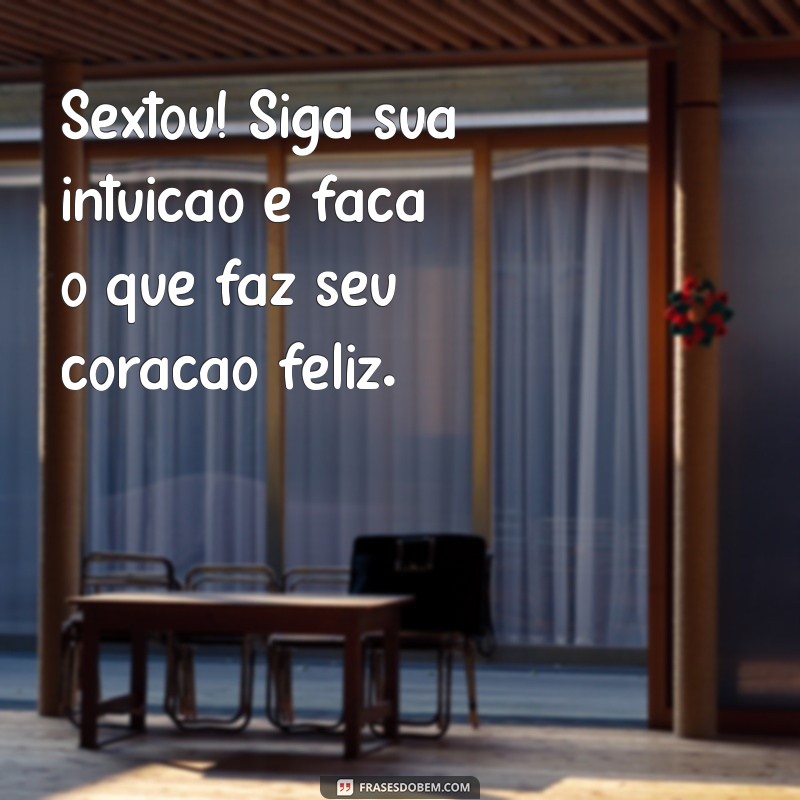 Sextou: 23 Frases Inspiradoras para Celebrar o Final de Semana 