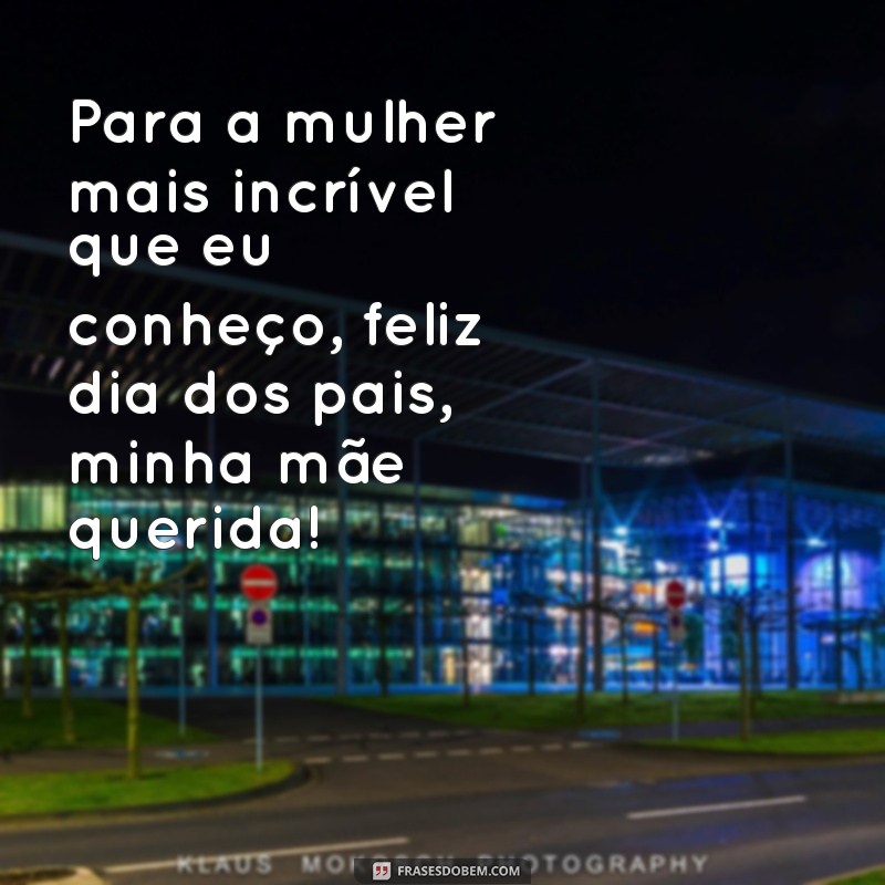 Surpreenda sua mãe no Dia dos Pais com lindas frases felizes 