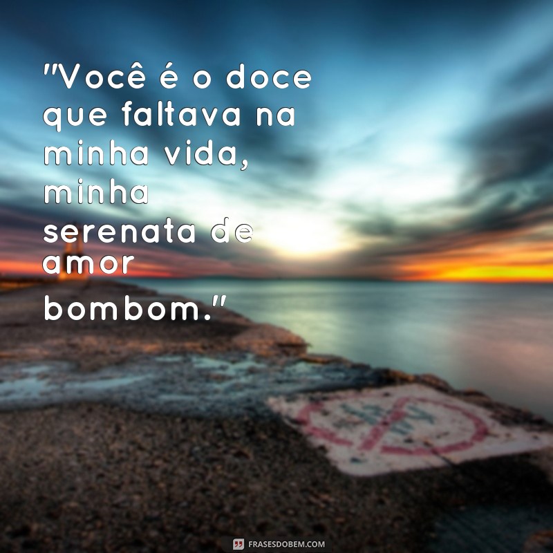 serenata de amor bombom frases 