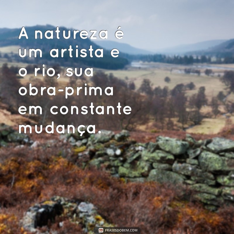 Frases Inspiradoras sobre Rios e a Beleza da Natureza 