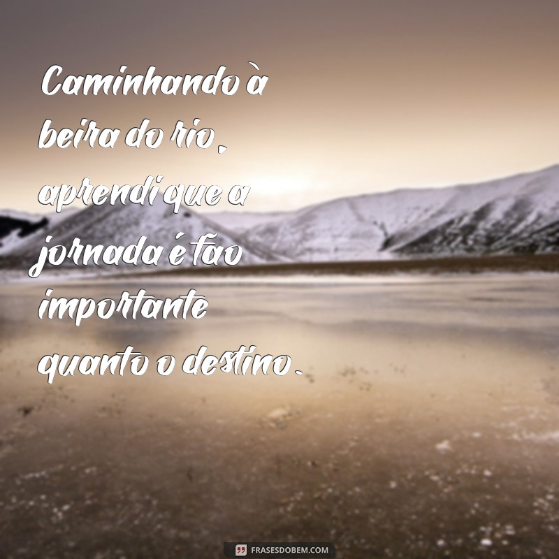 Frases Inspiradoras sobre Rios e a Beleza da Natureza 