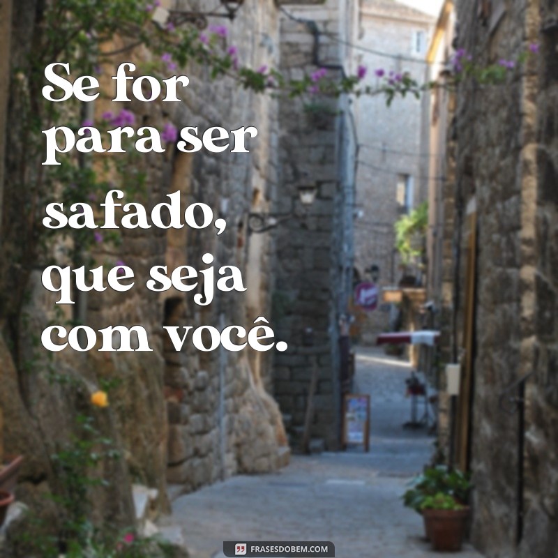 Descubra as melhores frases safadinhas para apimentar a sua vida! 