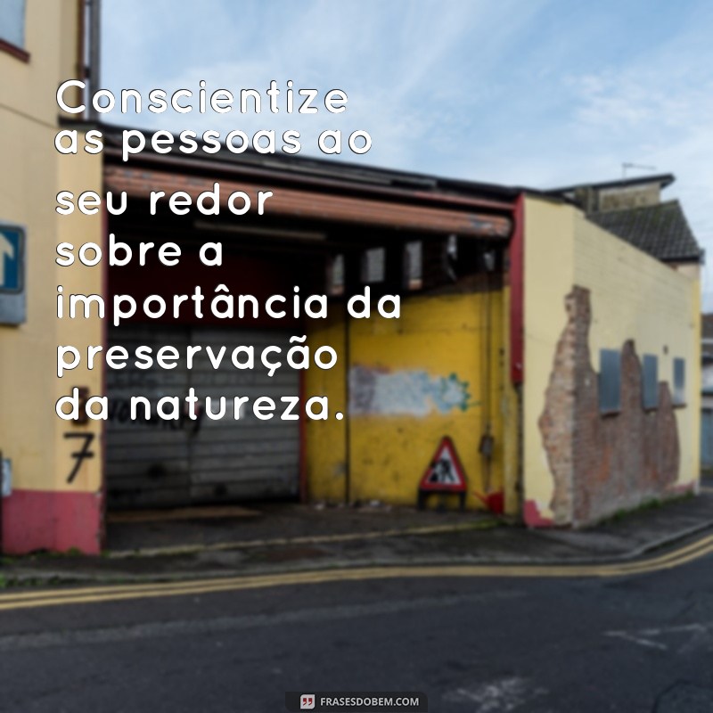 Descubra as melhores frases de preservação da natureza para inspirar a mudança 