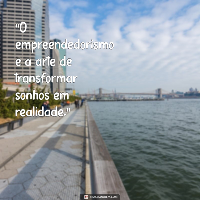 frases de impacto empreendedorismo 