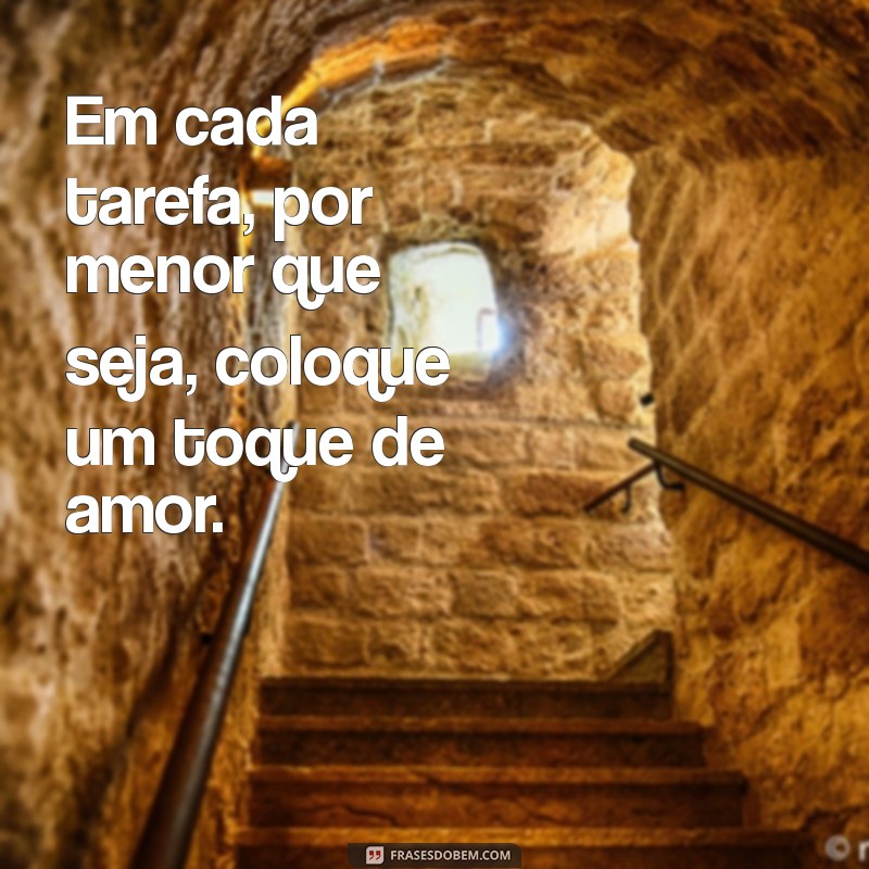 Frases Inspiradoras: Faça Tudo com Amor e Transforme Sua Vida 