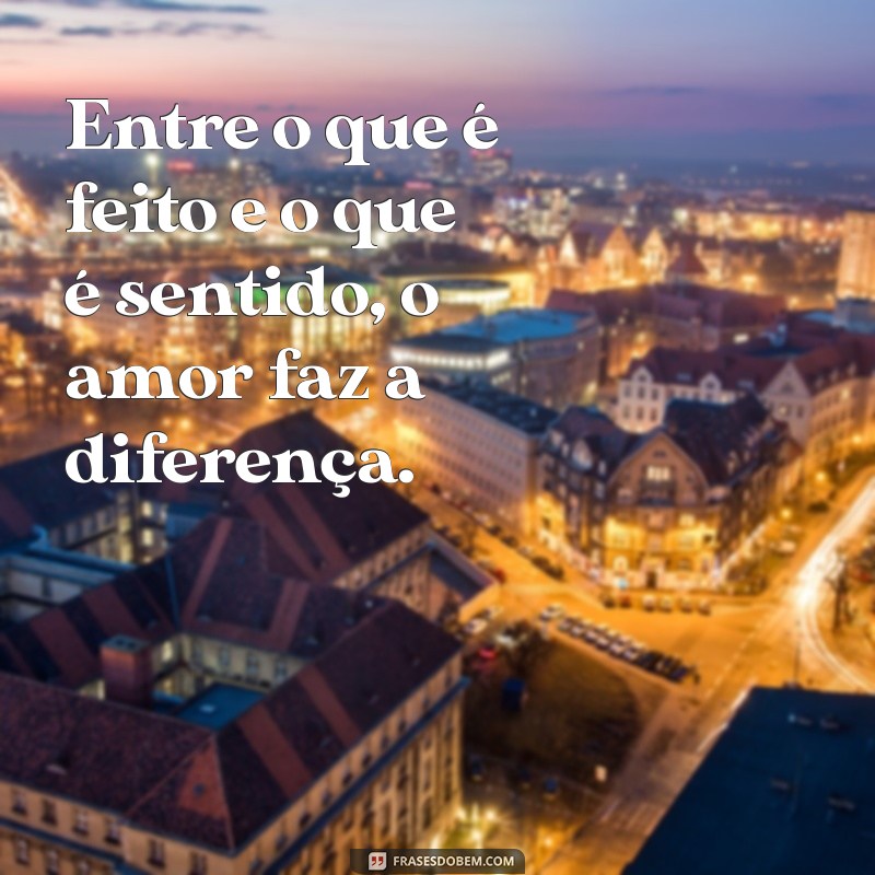 Frases Inspiradoras: Faça Tudo com Amor e Transforme Sua Vida 