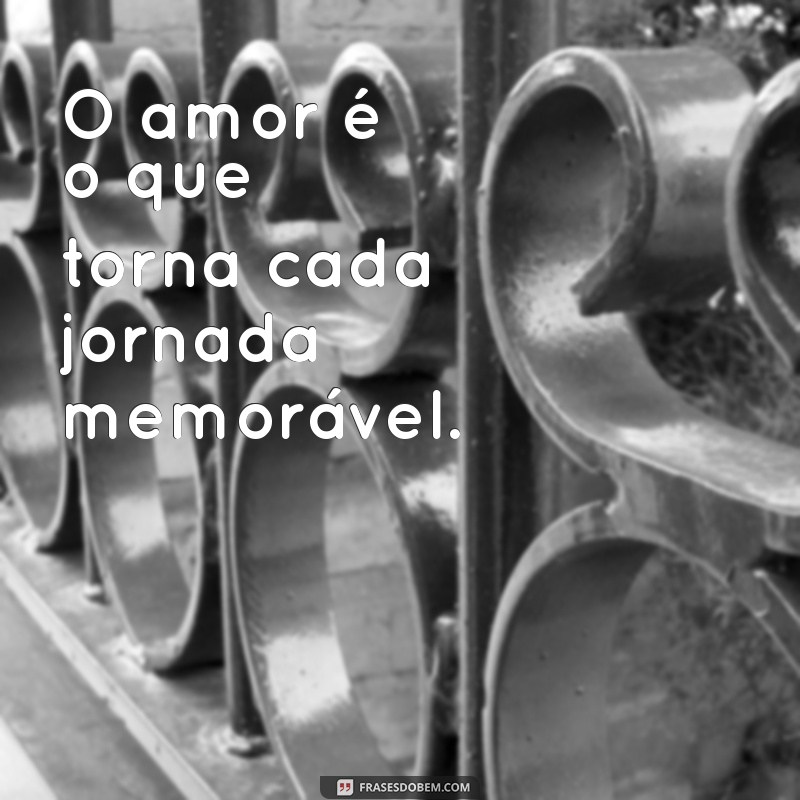 Frases Inspiradoras: Faça Tudo com Amor e Transforme Sua Vida 