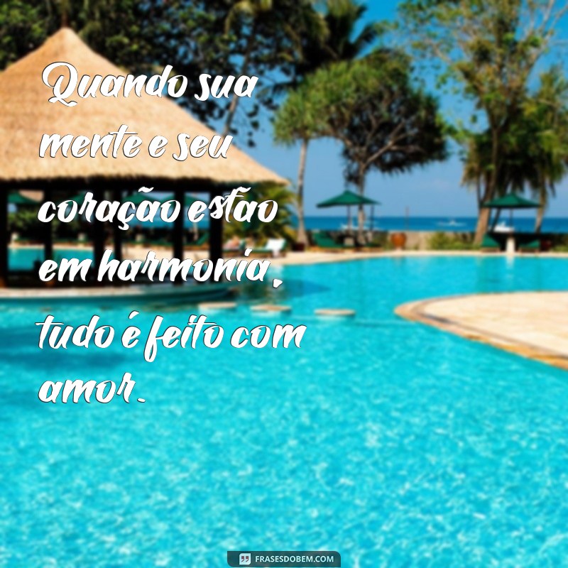 Frases Inspiradoras: Faça Tudo com Amor e Transforme Sua Vida 