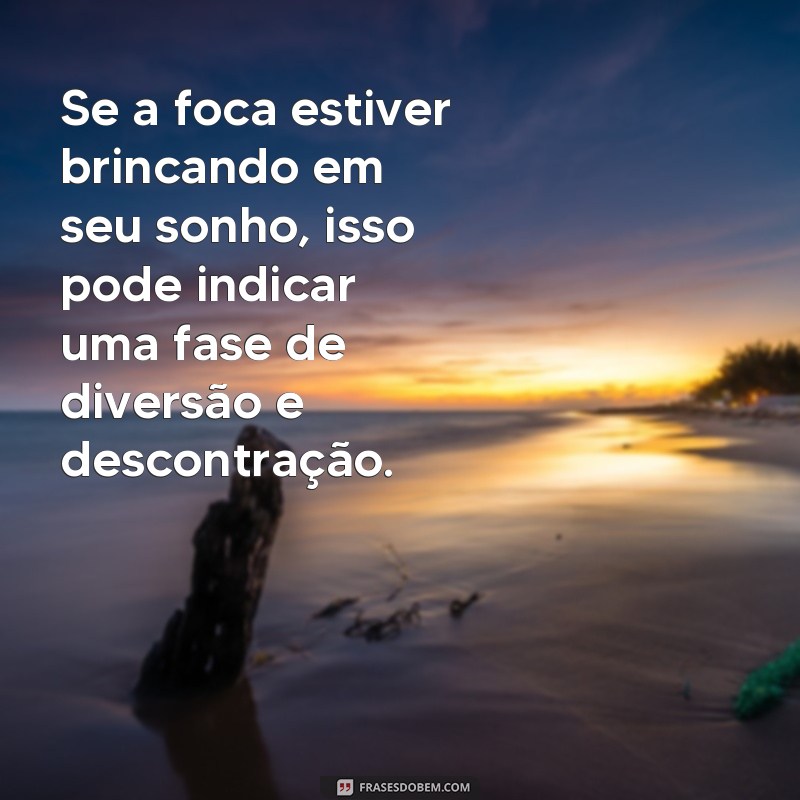 Descubra o significado por trás das frases sobre sonhar com foca 