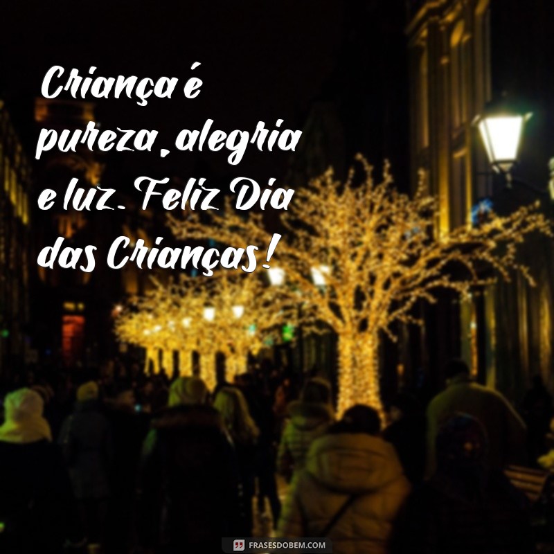 frases poema dia das crianças Criança é pureza, alegria e luz. Feliz Dia das Crianças!