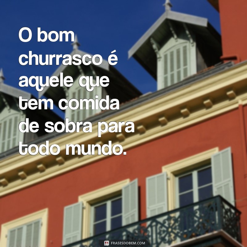 Descubra as melhores frases para animar sua área de churrasco! 