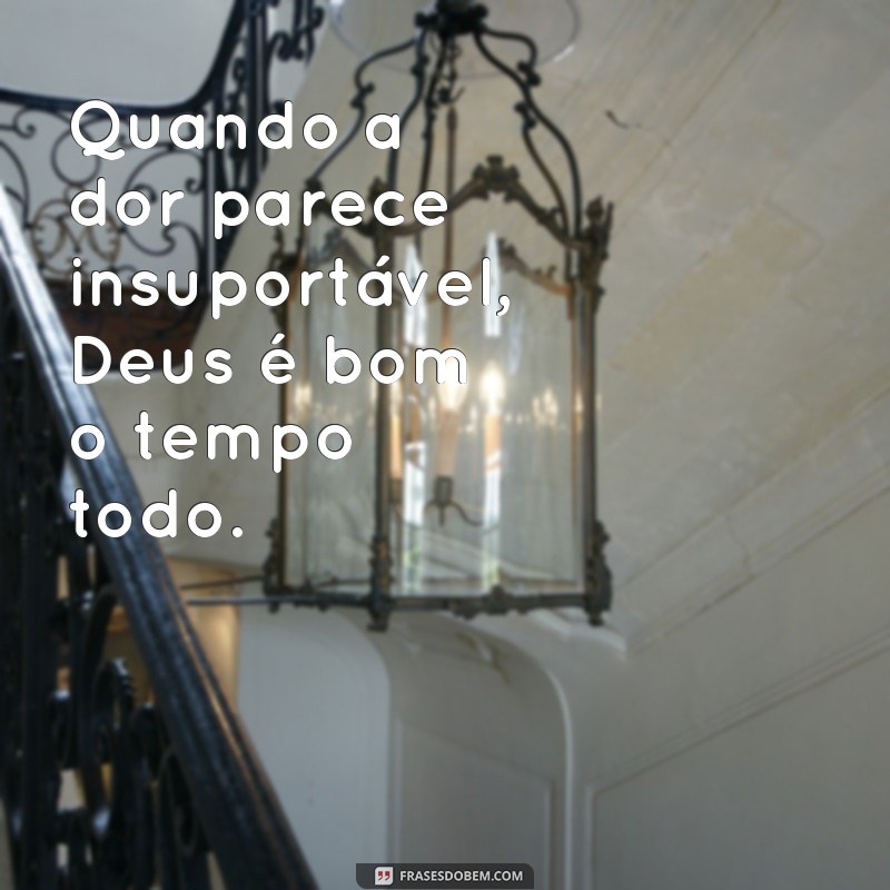 Descubra as melhores frases que mostram como Deus é bom o tempo todo 