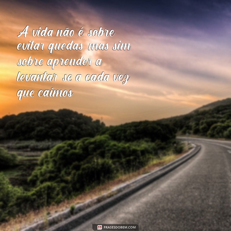 Frases Inspiradoras sobre Dificuldades na Vida: Superando Desafios com Sabedoria 