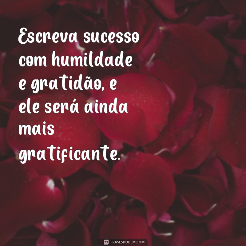 Descubra as melhores frases para escrever o seu caminho rumo ao sucesso 