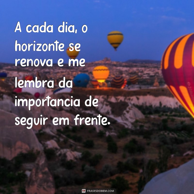 21 frases inspiradoras para enxergar além do horizonte 