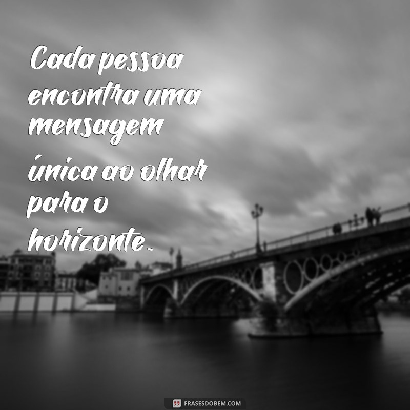 21 frases inspiradoras para enxergar além do horizonte 