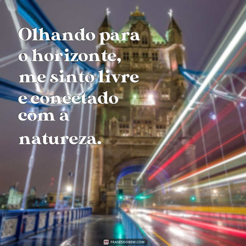 21 frases inspiradoras para enxergar além do horizonte 