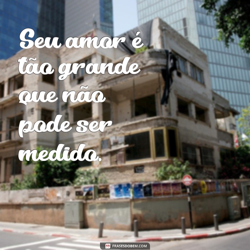 Descubra o verdadeiro amor de Deus por você através dessas inspiradoras frases 