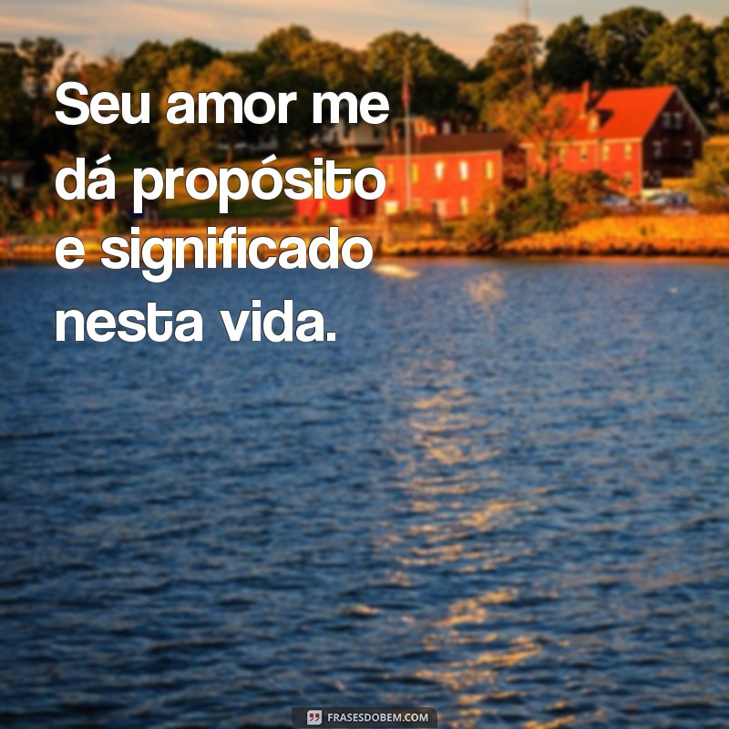 Descubra o verdadeiro amor de Deus por você através dessas inspiradoras frases 