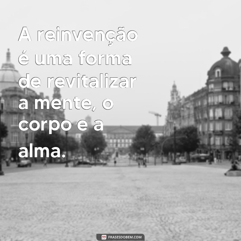 Descubra as melhores frases de reinventar-se e transforme sua vida! 