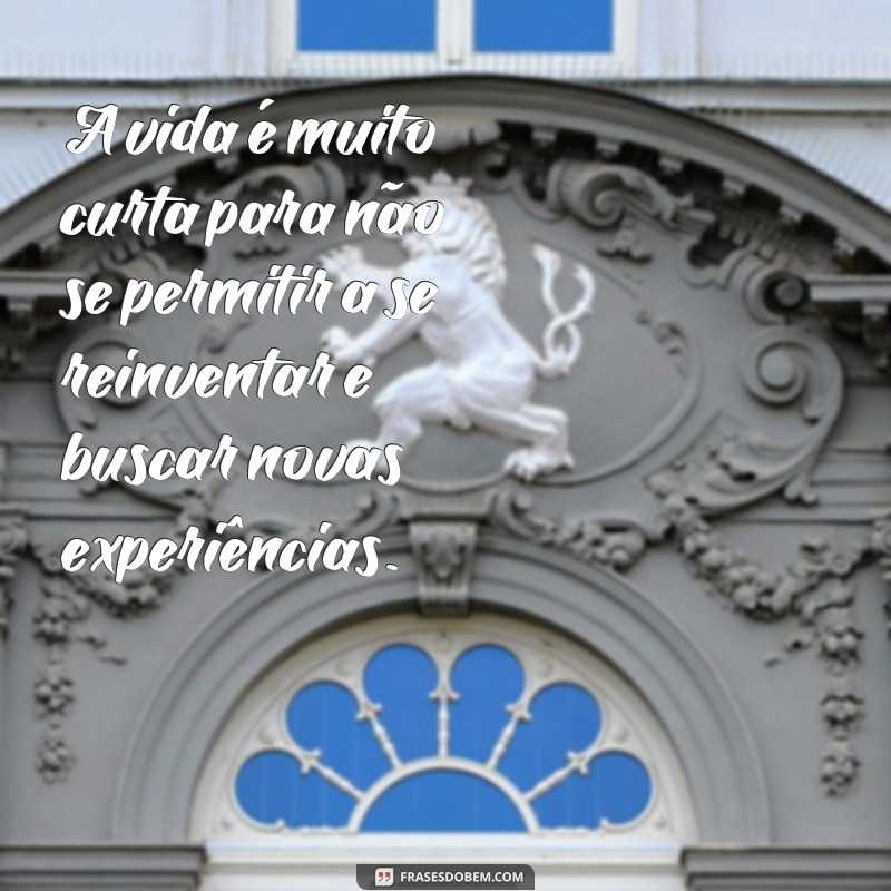 Descubra as melhores frases de reinventar-se e transforme sua vida! 