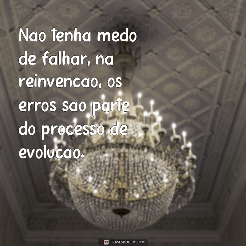 Descubra as melhores frases de reinventar-se e transforme sua vida! 