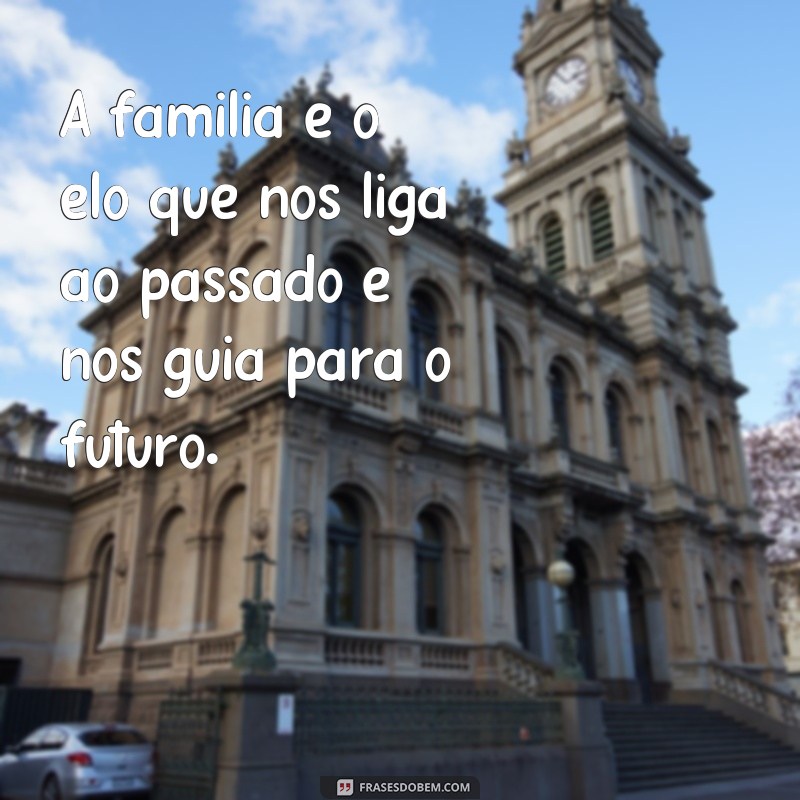 Descubra 50 frases inspiradoras sobre família com imagens emocionantes 