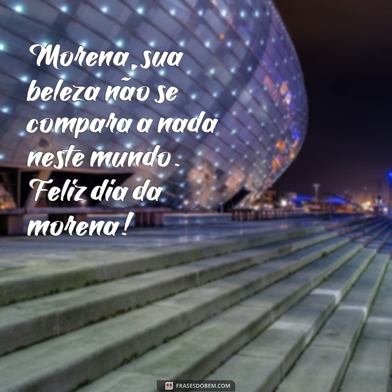 Descubra as melhores frases para celebrar o Dia da Morena! 