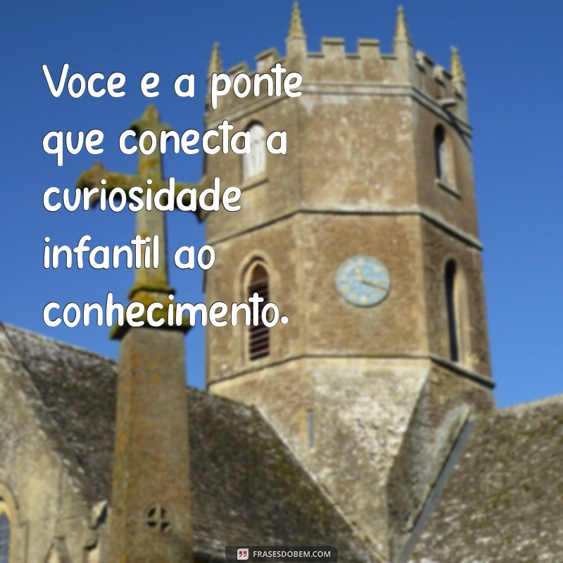 Frases Inspiradoras para Celebrar o Dia do Professor na Educação Infantil 