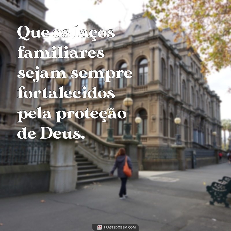 Frases Inspiradoras de Proteção de Deus para Sua Família 