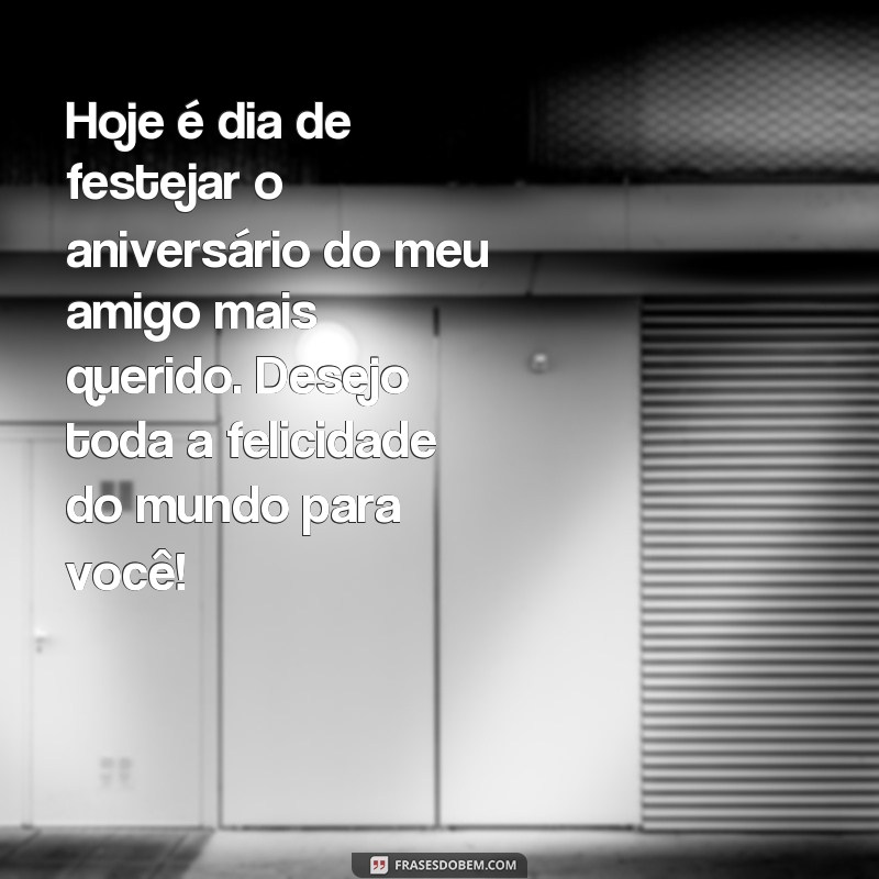 Encante seu amigo querido com as melhores frases de feliz aniversário 