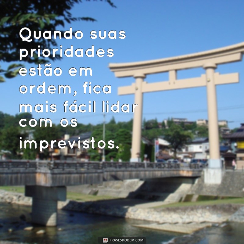 Descubra a Importância das Prioridades na Vida com Estas Frases Inspiradoras 