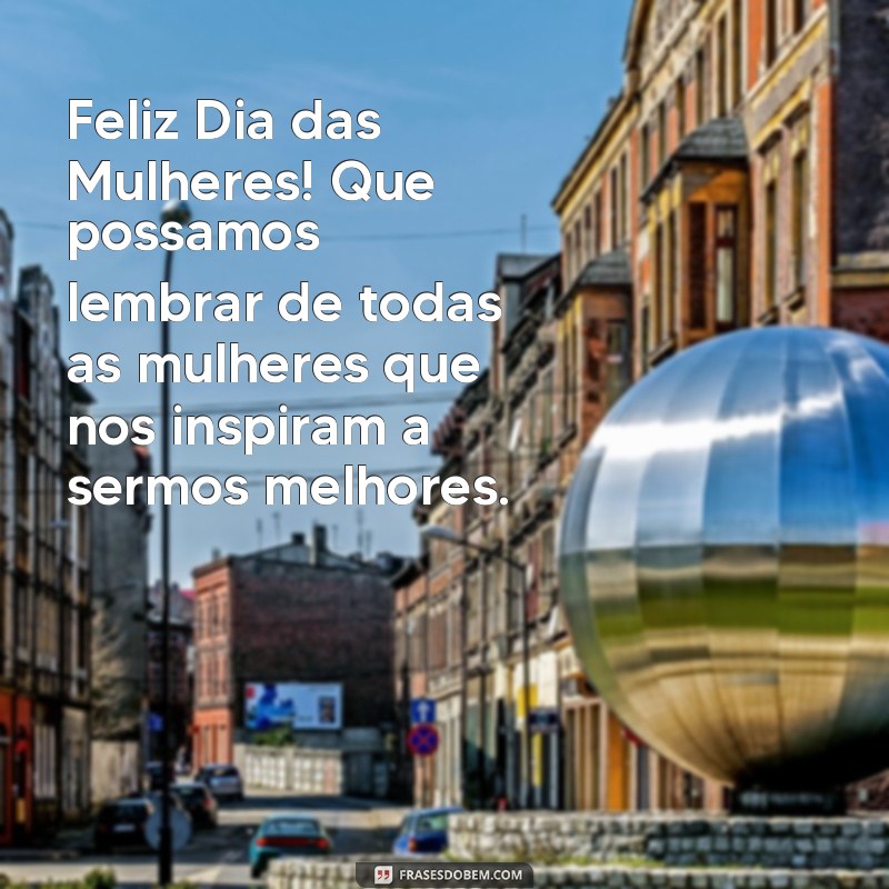 Descubra as melhores frases para celebrar o Dia das Mulheres com alegria e empoderamento! 