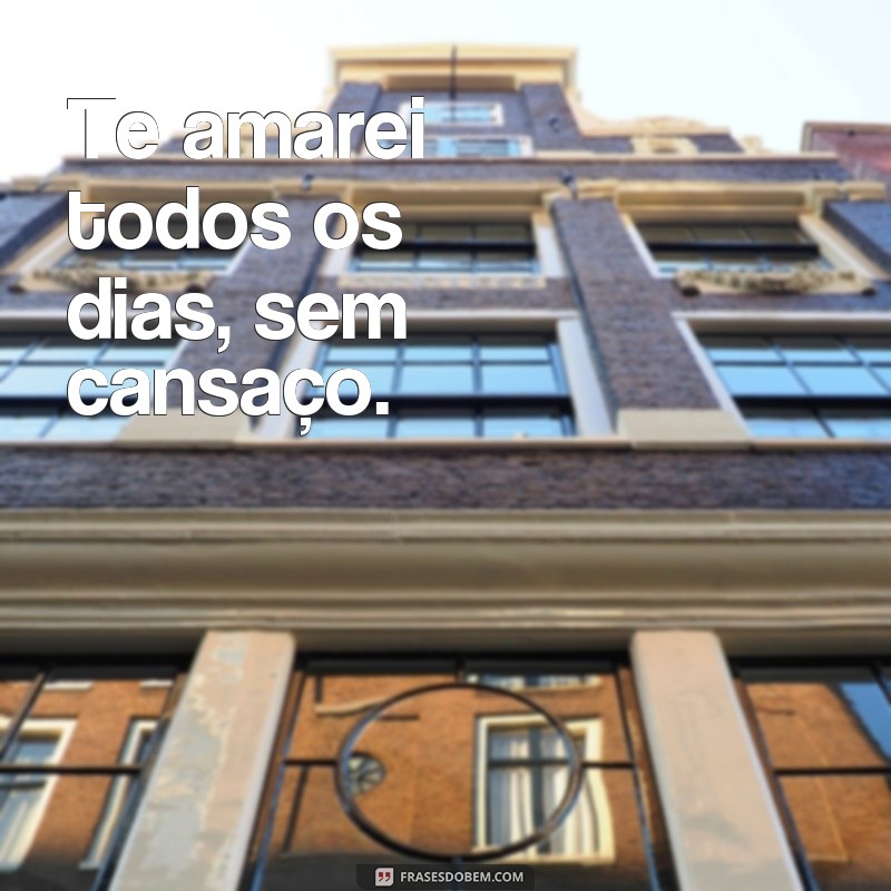 Descubra as mais belas frases de amor para declarar: Te Amarei! 