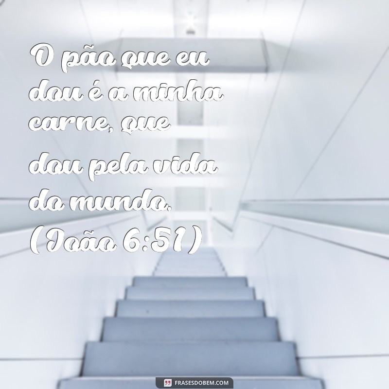 Descubra o verdadeiro significado de Eu sou o pão da vida através dessas poderosas frases bíblicas 