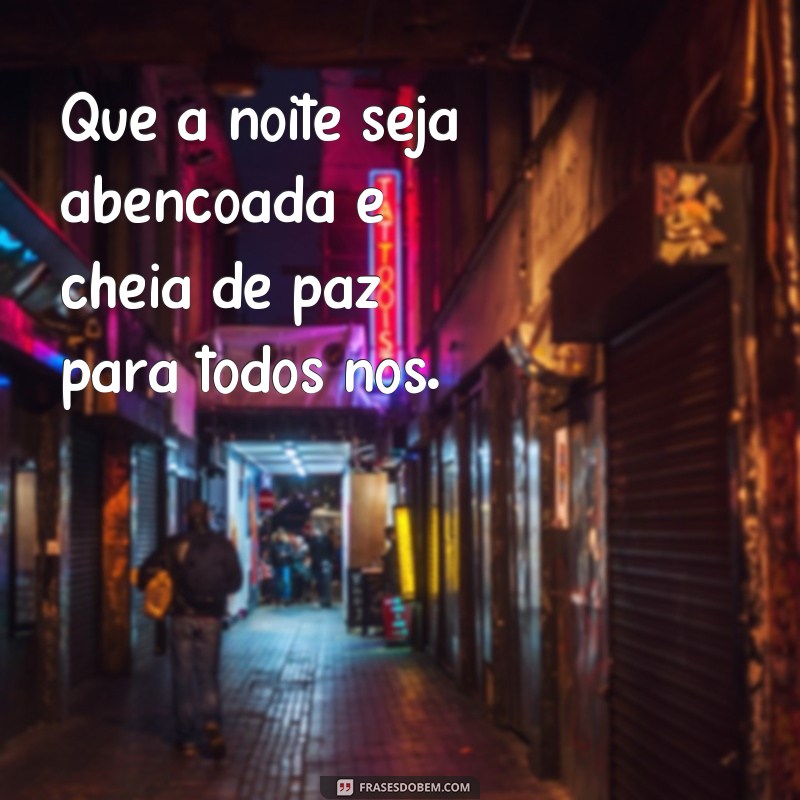 frases lindas imagens de boa noite abençoada Que a noite seja abençoada e cheia de paz para todos nós.