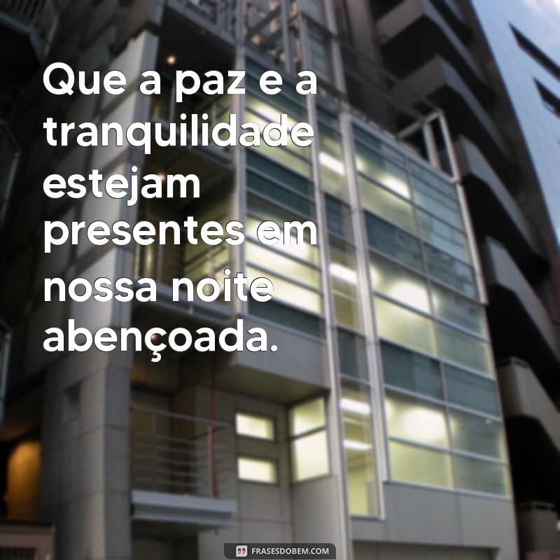 Encante-se com as mais belas frases e imagens de boa noite abençoada 