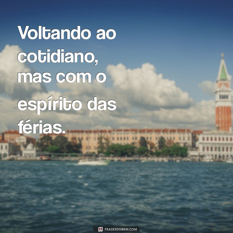 Frases Inspiradoras para o Fim das Férias: Reflexões e Motivação 