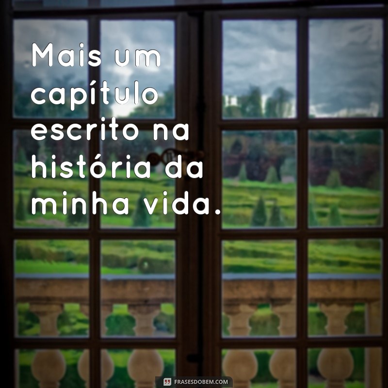 Frases Inspiradoras para Celebrar a Conquista de Mais um Dia 