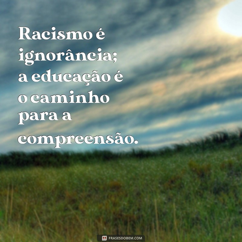 Frases Poderosas para Combater o Racismo e Promover a Igualdade 