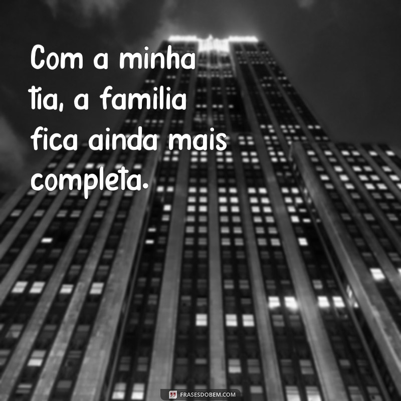 Descubra as melhores frases para legendar suas fotos com a tia 