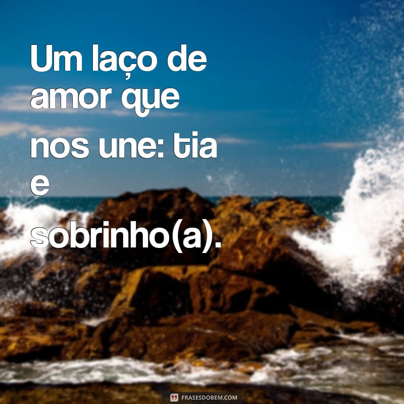 Descubra as melhores frases para legendar suas fotos com a tia 