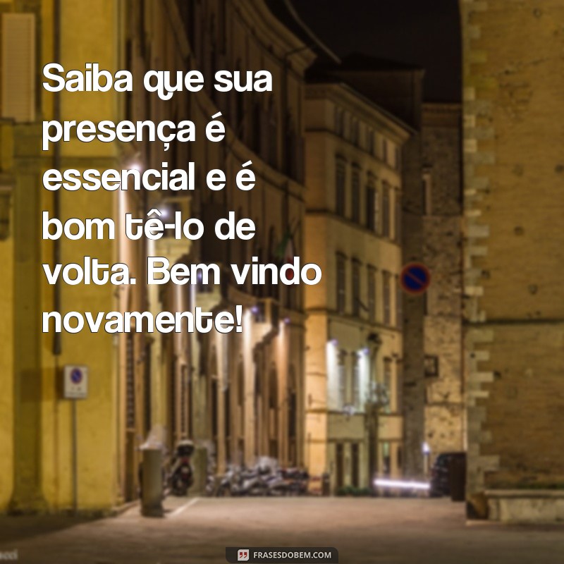 Receba de volta com amor: 20 frases de boas-vindas para quem retorna 