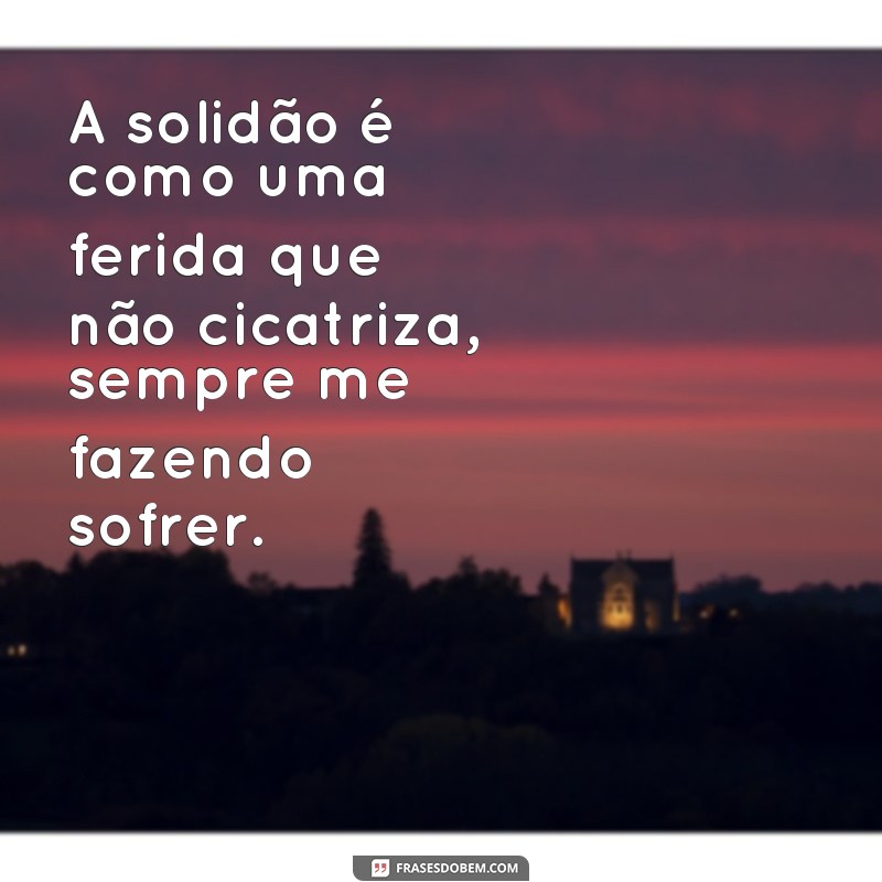 Descubra poderosas frases sobre solidão e depressão para superar esses sentimentos 