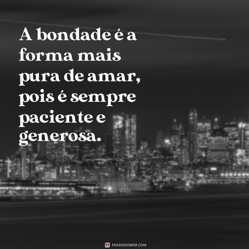 Descubra o verdadeiro significado do amor: frases de paciência e bondade 